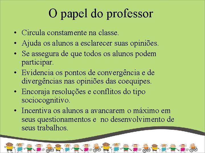 O papel do professor • Circula constamente na classe. • Ajuda os alunos a