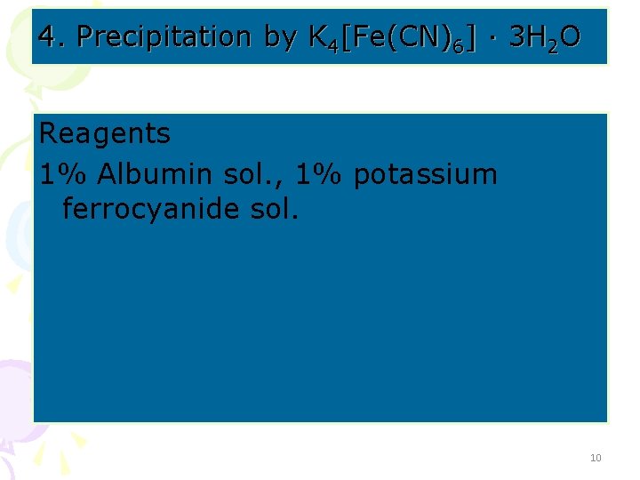 4. Precipitation by K 4[Fe(CN)6] · 3 H 2 O Reagents 1% Albumin sol.