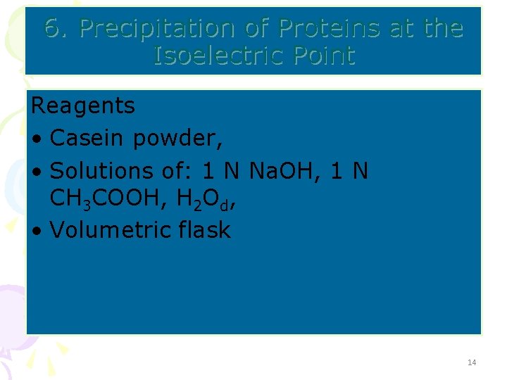 6. Precipitation of Proteins at the Isoelectric Point Reagents • Casein powder, • Solutions