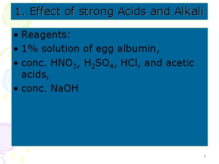 1. Effect of strong Acids and Alkali • Reagents: • 1% solution of egg