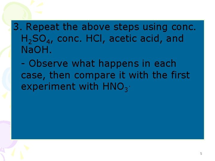 3. Repeat the above steps using conc. H 2 SO 4, conc. HCl, acetic
