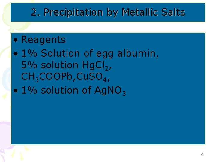 2. Precipitation by Metallic Salts • Reagents • 1% Solution of egg albumin, 5%