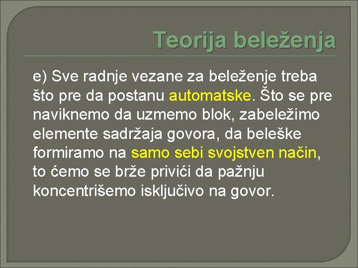 Teorija beleženja e) Sve radnje vezane za beleženje treba što pre da postanu automatske.