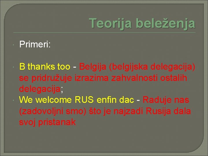 Teorija beleženja Primeri: B thanks too - Belgija (belgijska delegacija) se pridružuje izrazima zahvalnosti