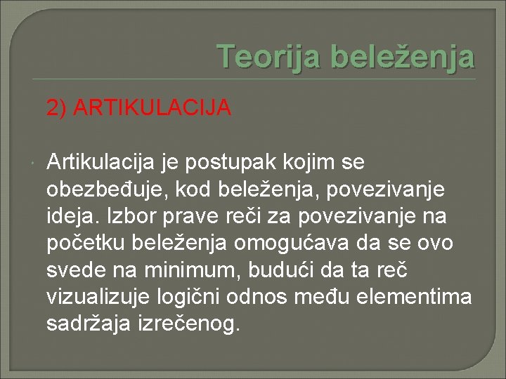 Teorija beleženja 2) ARTIKULACIJA Artikulacija je postupak kojim se obezbeđuje, kod beleženja, povezivanje ideja.