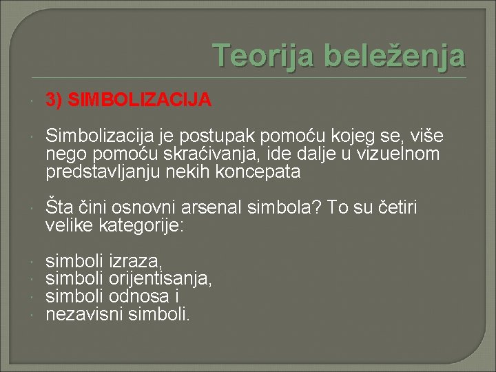 Teorija beleženja 3) SIMBOLIZACIJA Simbolizacija je postupak pomoću kojeg se, više nego pomoću skraćivanja,