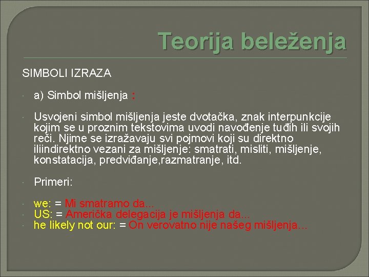 Teorija beleženja SIMBOLI IZRAZA a) Simbol mišljenja : Usvojeni simbol mišljenja jeste dvotačka, znak