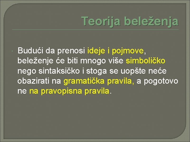 Teorija beleženja Budući da prenosi ideje i pojmove, beleženje će biti mnogo više simboličko