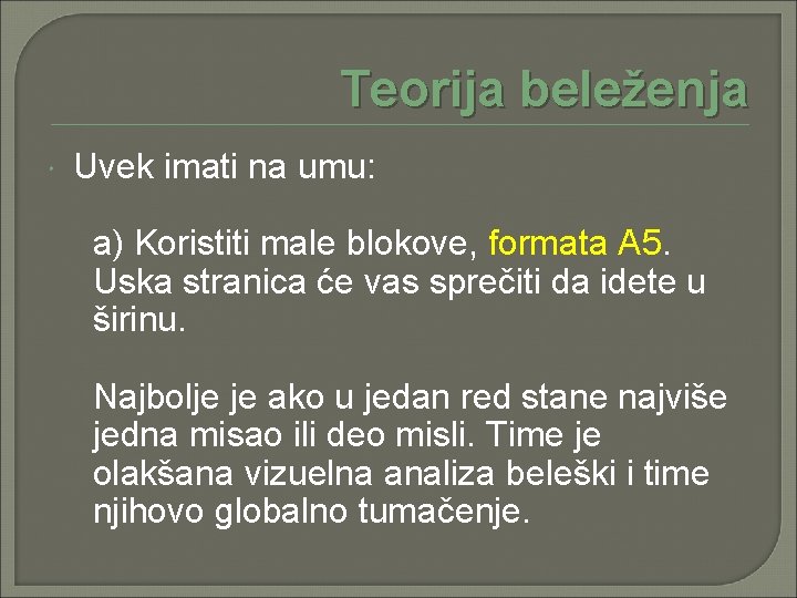 Teorija beleženja Uvek imati na umu: a) Koristiti male blokove, formata A 5. Uska