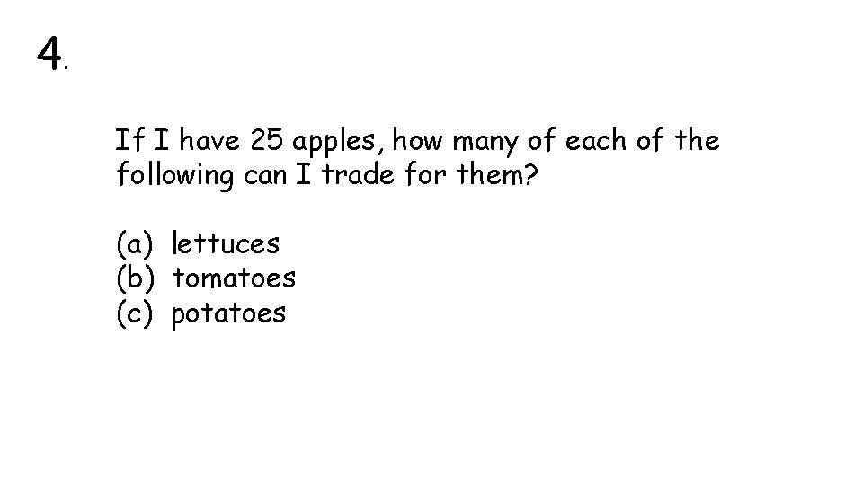 4. If I have 25 apples, how many of each of the following can