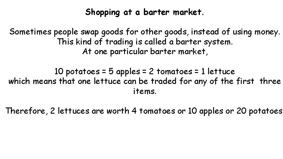 Shopping at a barter market. Sometimes people swap goods for other goods, instead of