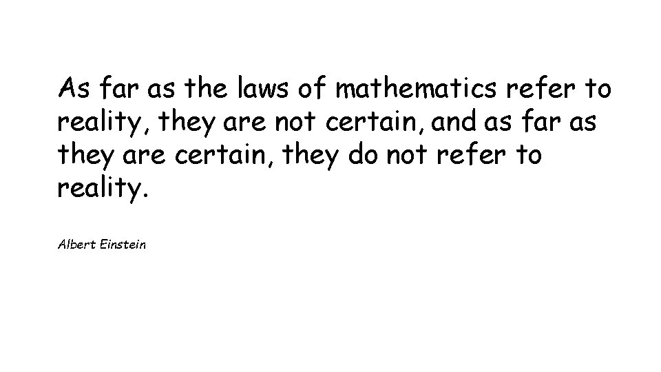 As far as the laws of mathematics refer to reality, they are not certain,