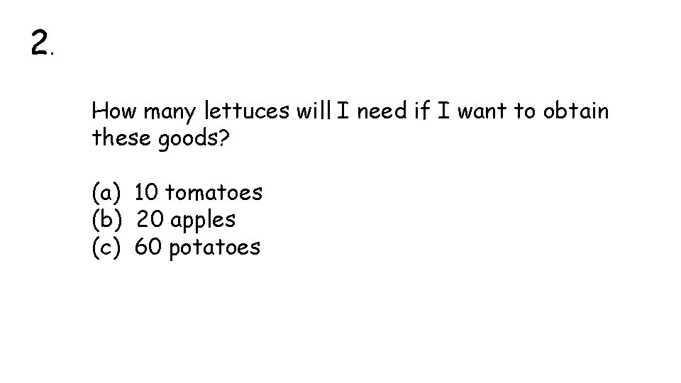 2. How many lettuces will I need if I want to obtain these goods?