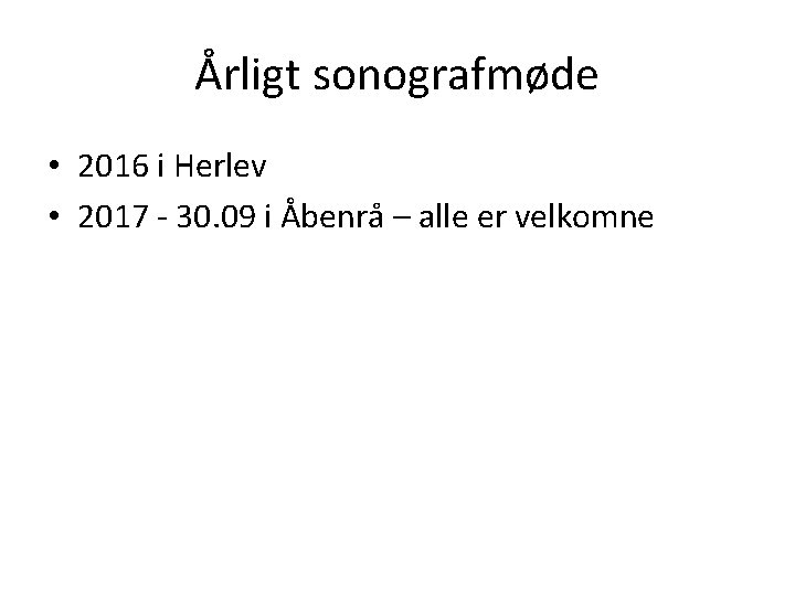 Årligt sonografmøde • 2016 i Herlev • 2017 - 30. 09 i Åbenrå –