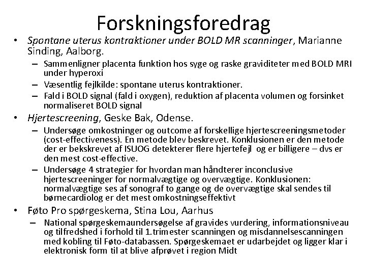 Forskningsforedrag • Spontane uterus kontraktioner under BOLD MR scanninger, Marianne Sinding, Aalborg. – Sammenligner