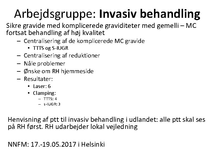 Arbejdsgruppe: Invasiv behandling Sikre gravide med komplicerede graviditeter med gemelli – MC fortsat behandling