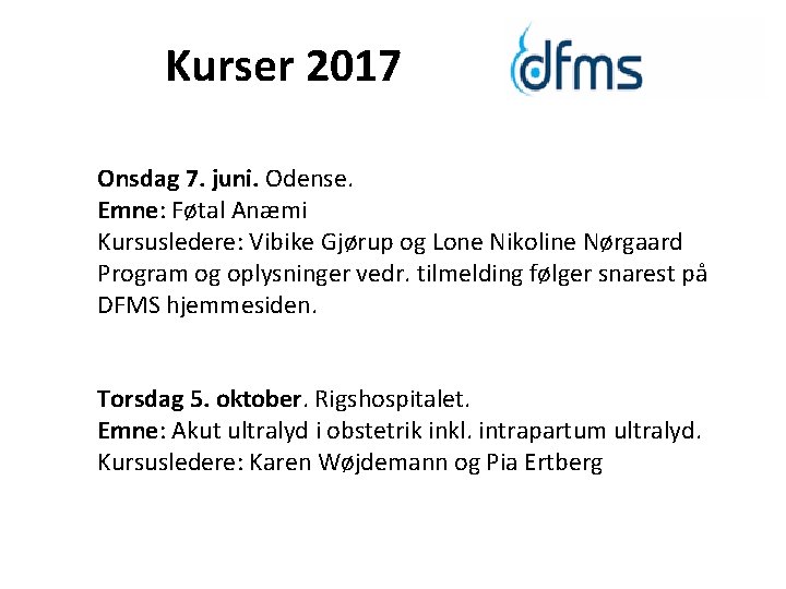  Kurser 2017 Onsdag 7. juni. Odense. Emne: Føtal Anæmi Kursusledere: Vibike Gjørup og