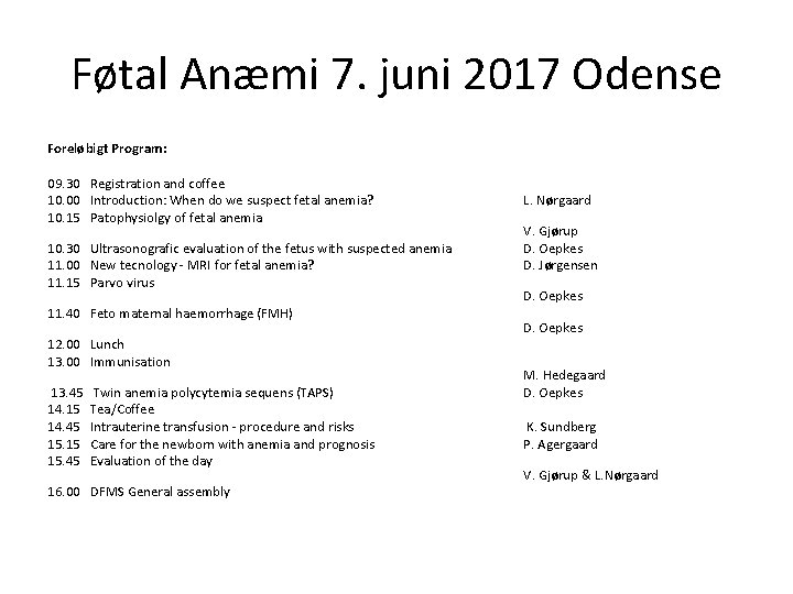 Føtal Anæmi 7. juni 2017 Odense Foreløbigt Program: 09. 30 Registration and coffee 10.