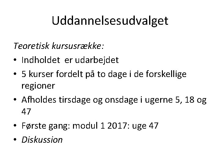 Uddannelsesudvalget Teoretisk kursusrække: • Indholdet er udarbejdet • 5 kurser fordelt på to dage