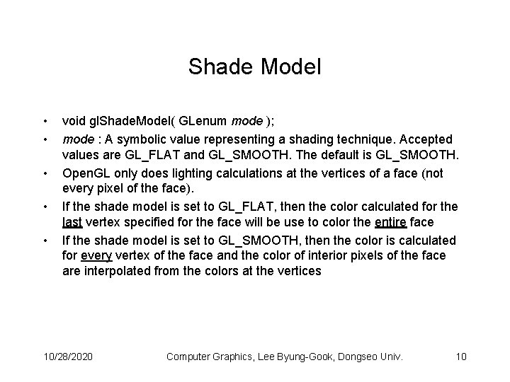 Shade Model • • • void gl. Shade. Model( GLenum mode ); mode :