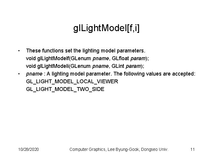 gl. Light. Model[f, i] • • These functions set the lighting model parameters. void