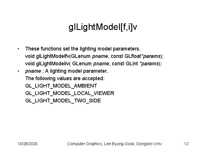 gl. Light. Model[f, i]v • • These functions set the lighting model parameters. void