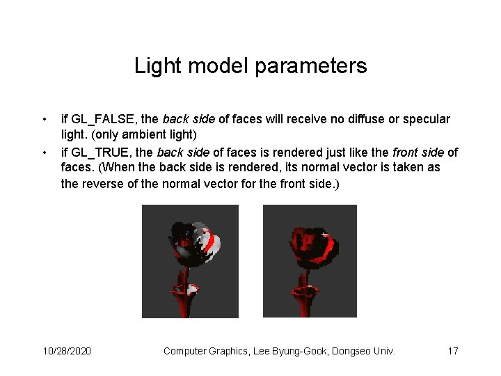 Light model parameters • • if GL_FALSE, the back side of faces will receive