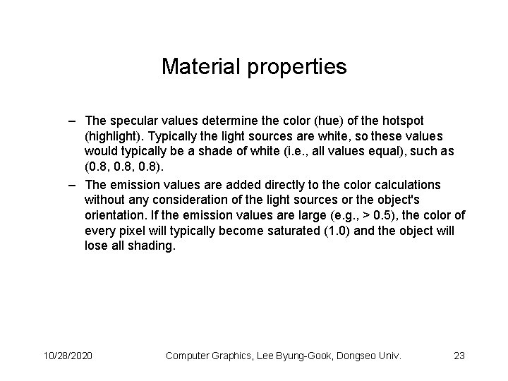 Material properties – The specular values determine the color (hue) of the hotspot (highlight).