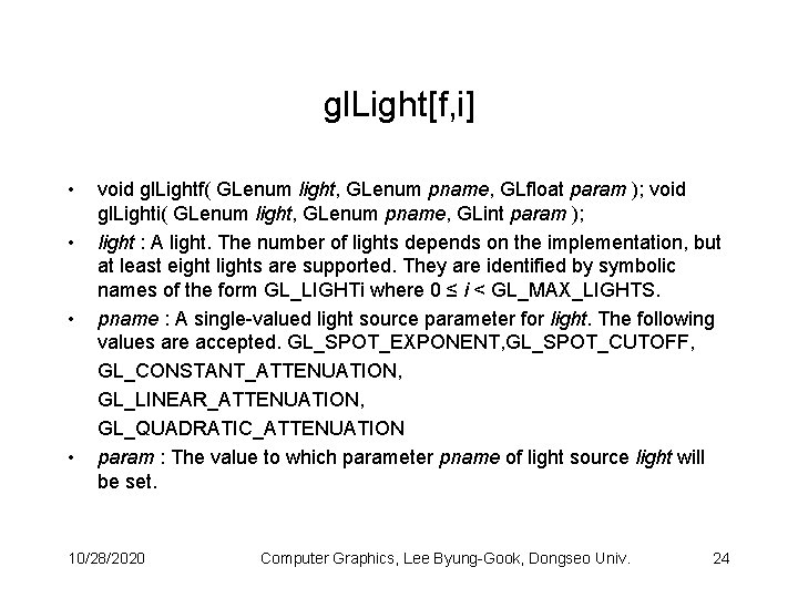 gl. Light[f, i] • • void gl. Lightf( GLenum light, GLenum pname, GLfloat param