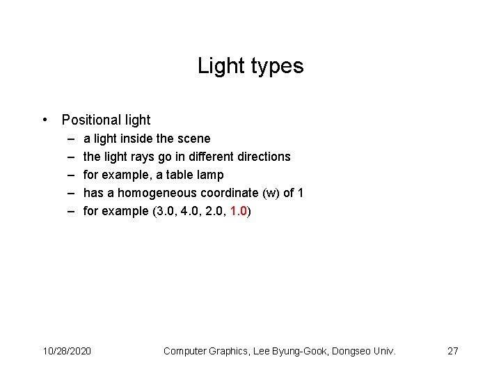 Light types • Positional light – – – a light inside the scene the