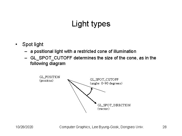 Light types • Spot light – a positional light with a restricted cone of