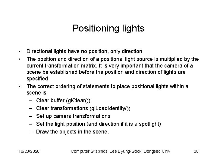 Positioning lights • • • Directional lights have no position, only direction The position