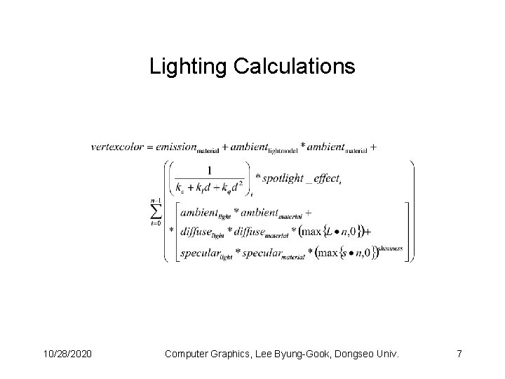 Lighting Calculations 10/28/2020 Computer Graphics, Lee Byung-Gook, Dongseo Univ. 7 