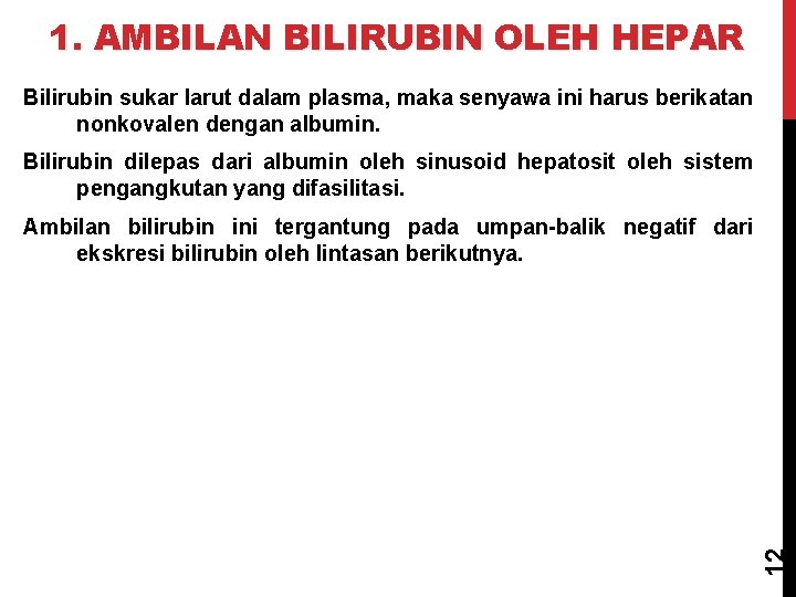 1. AMBILAN BILIRUBIN OLEH HEPAR Bilirubin sukar larut dalam plasma, maka senyawa ini harus