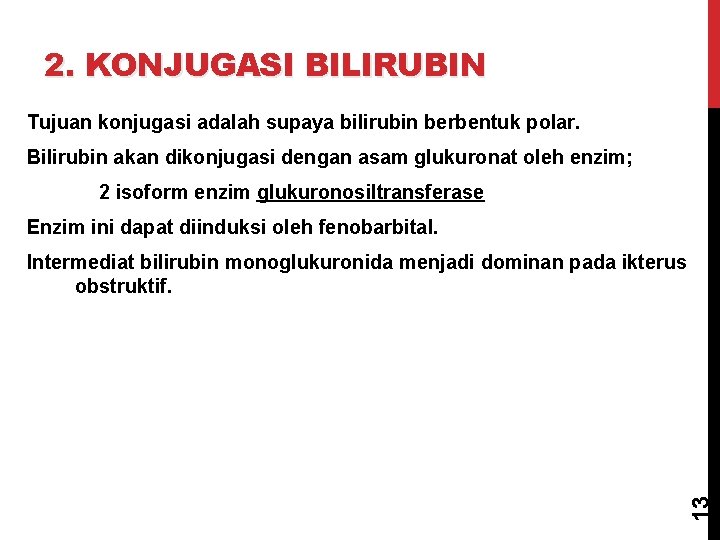 2. KONJUGASI BILIRUBIN Tujuan konjugasi adalah supaya bilirubin berbentuk polar. Bilirubin akan dikonjugasi dengan