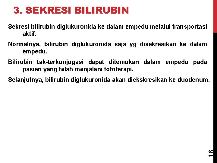 3. SEKRESI BILIRUBIN Sekresi bilirubin diglukuronida ke dalam empedu melalui transportasi aktif. Normalnya, bilirubin
