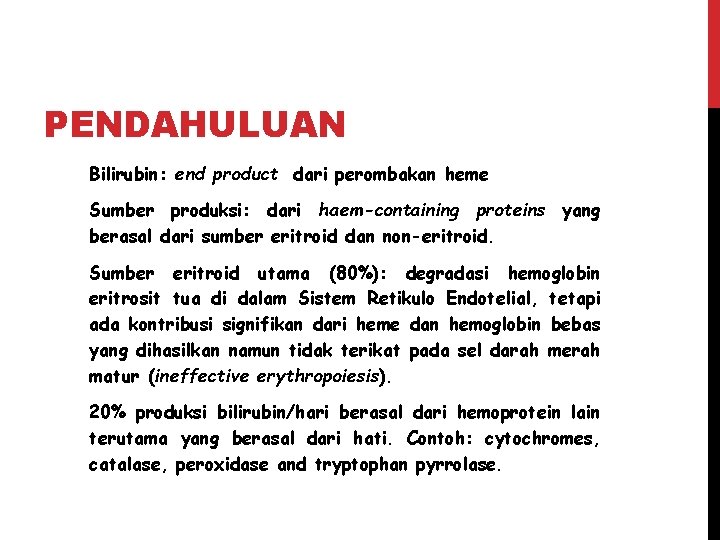 PENDAHULUAN Bilirubin: end product dari perombakan heme Sumber produksi: dari haem-containing proteins yang berasal