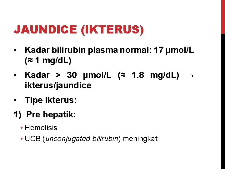 JAUNDICE (IKTERUS) • Kadar bilirubin plasma normal: 17 μmol/L (≈ 1 mg/d. L) •