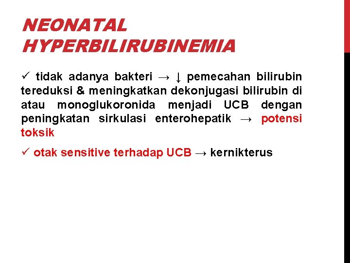 NEONATAL HYPERBILIRUBINEMIA ü tidak adanya bakteri → ↓ pemecahan bilirubin tereduksi & meningkatkan dekonjugasi