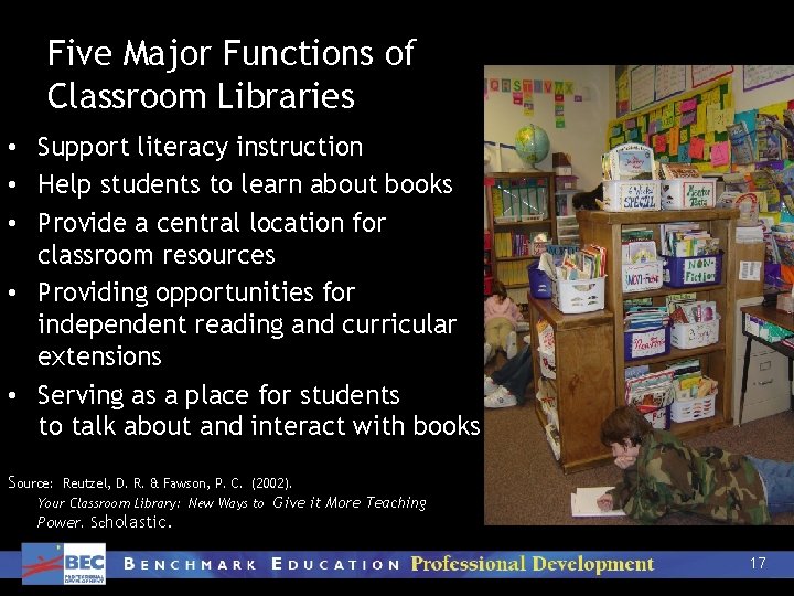 Five Major Functions of Classroom Libraries • Support literacy instruction • Help students to