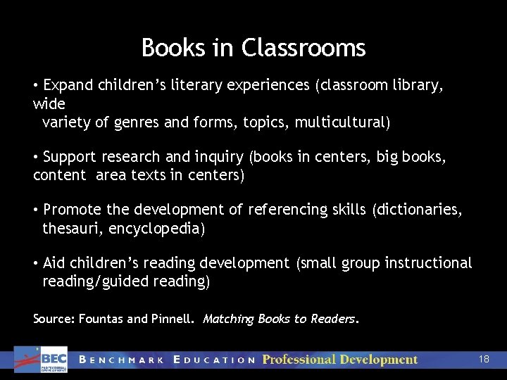 Books in Classrooms • Expand children’s literary experiences (classroom library, wide variety of genres