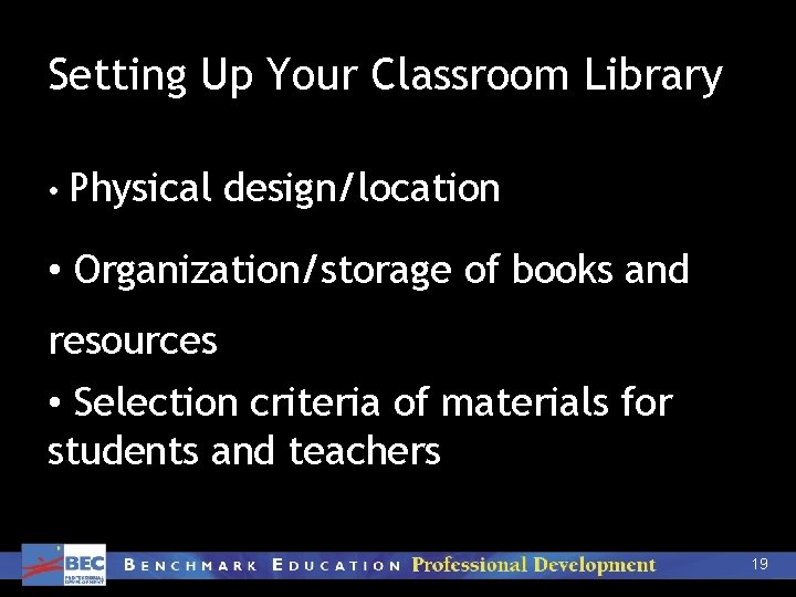 Setting Up Your Classroom Library • Physical design/location • Organization/storage of books and resources