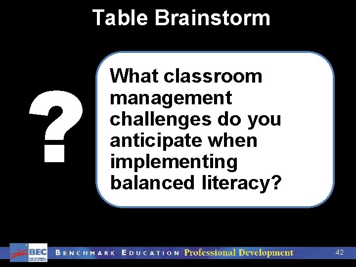 Table Brainstorm ? What classroom management challenges do you anticipate when implementing balanced literacy?