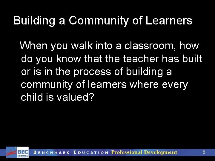 Building a Community of Learners When you walk into a classroom, how do you