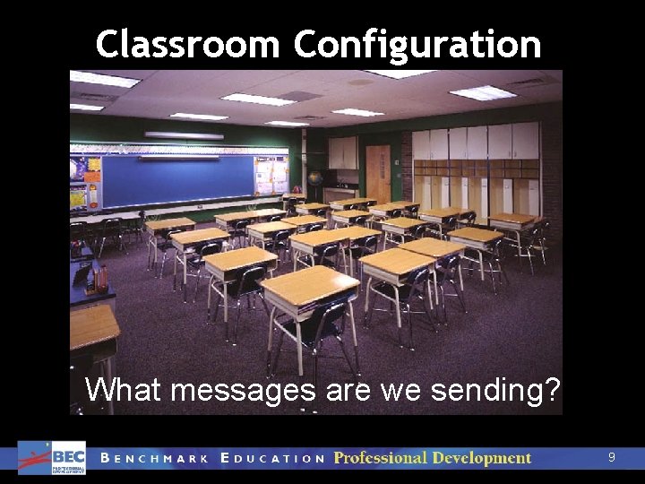 Classroom Configuration Whatmessages are What arewe wesending? 9 