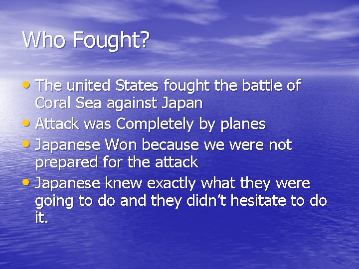 Who Fought? • The united States fought the battle of Coral Sea against Japan