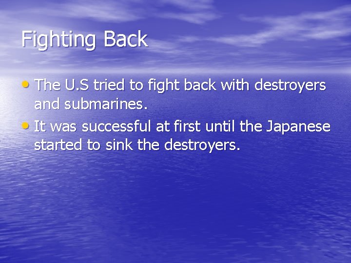 Fighting Back • The U. S tried to fight back with destroyers and submarines.
