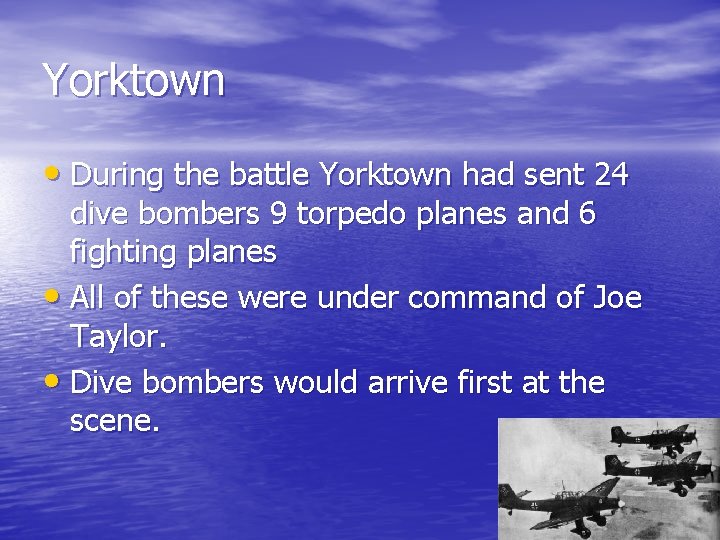 Yorktown • During the battle Yorktown had sent 24 dive bombers 9 torpedo planes