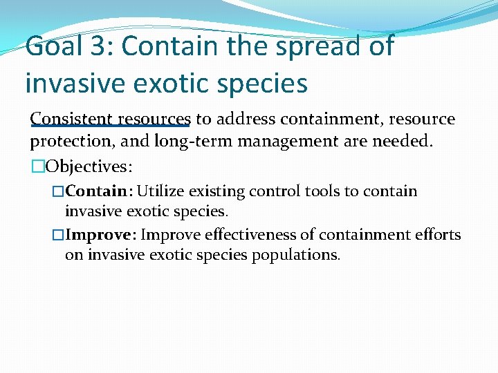 Goal 3: Contain the spread of invasive exotic species Consistent resources to address containment,