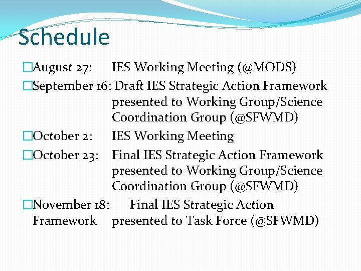 Schedule �August 27: IES Working Meeting (@MODS) �September 16: Draft IES Strategic Action Framework